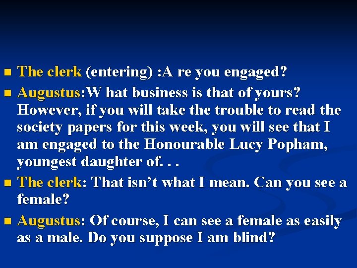 The clerk (entering) : A re you engaged? n Augustus: W hat business is