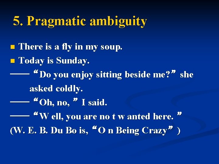 5. Pragmatic ambiguity There is a fly in my soup. n Today is Sunday.