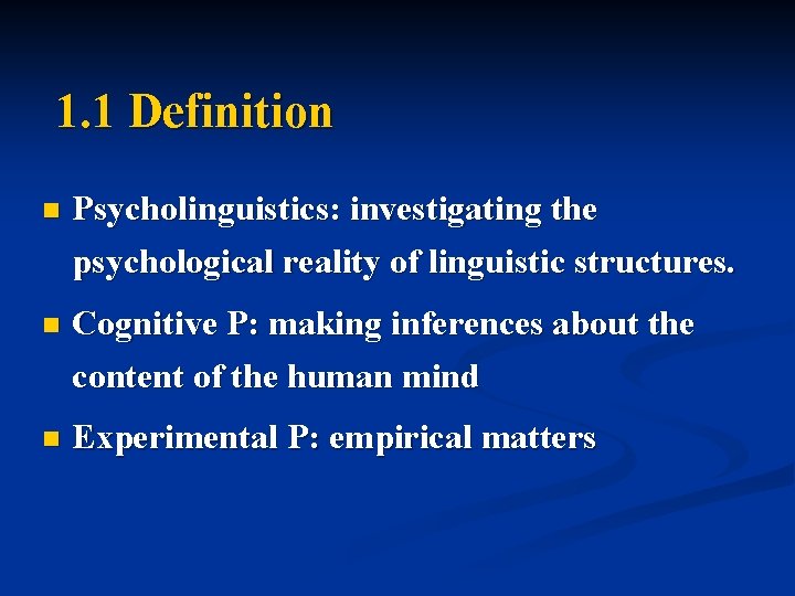 1. 1 Definition n Psycholinguistics: investigating the psychological reality of linguistic structures. n Cognitive