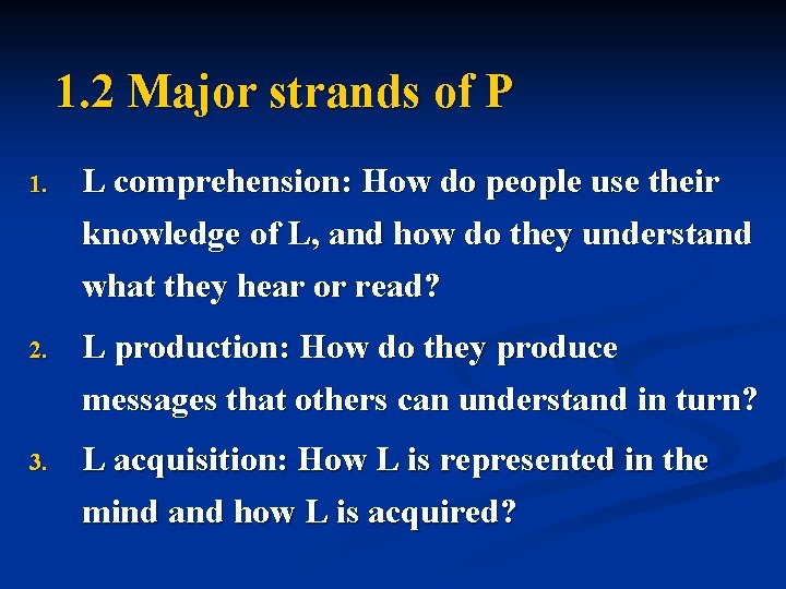 1. 2 Major strands of P 1. L comprehension: How do people use their