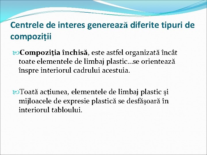 Centrele de interes generează diferite tipuri de compoziṭii Compoziṭia închisă, este astfel organizată încât