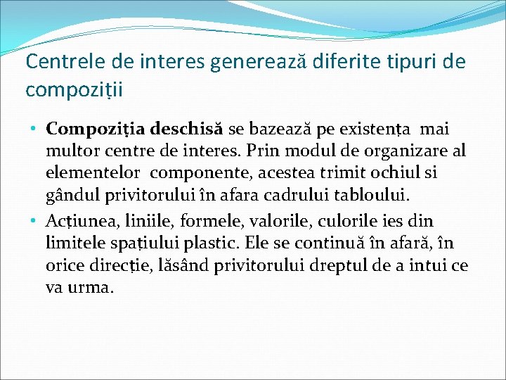 Centrele de interes generează diferite tipuri de compoziṭii • Compoziṭia deschisă se bazează pe