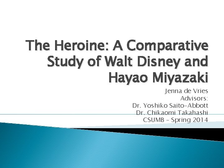 The Heroine: A Comparative Study of Walt Disney and Hayao Miyazaki Jenna de Vries