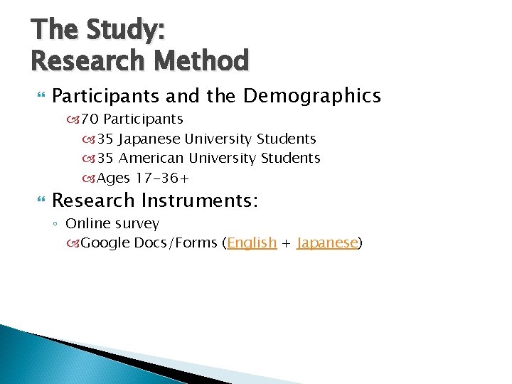 The Study: Research Method Participants and the Demographics 70 Participants 35 Japanese University Students