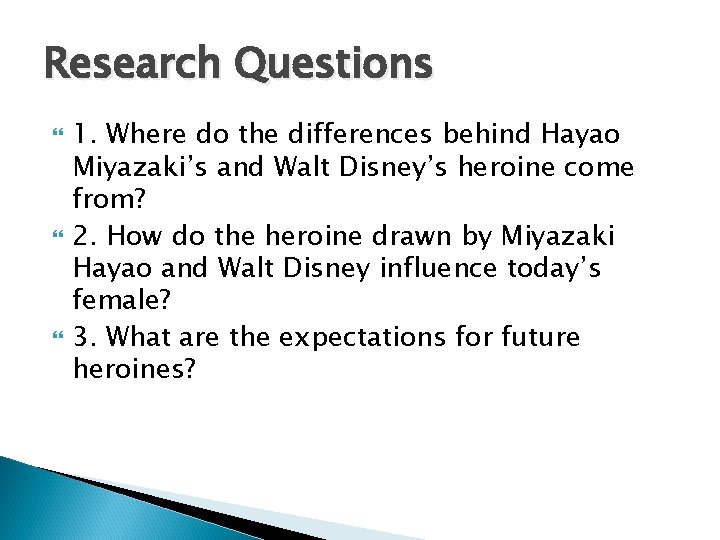 Research Questions 1. Where do the differences behind Hayao Miyazaki’s and Walt Disney’s heroine
