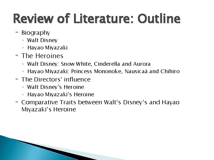 Review of Literature: Outline Biography ◦ Walt Disney ◦ Hayao Miyazaki The Heroines ◦