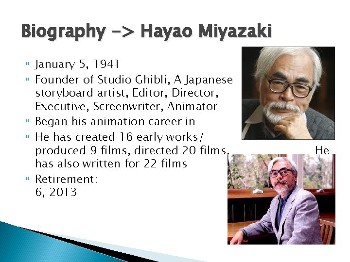 Biography -> Hayao Miyazaki January 5, 1941 Founder of Studio Ghibli, A Japanese storyboard