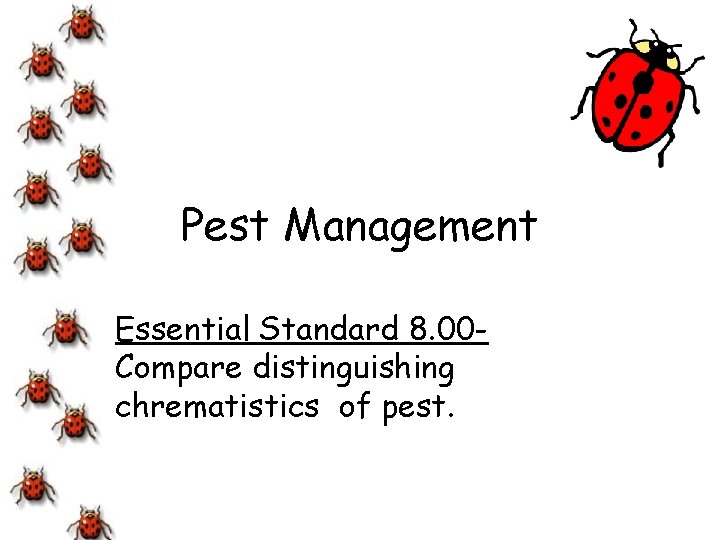 Pest Management Essential Standard 8. 00 Compare distinguishing chrematistics of pest. 