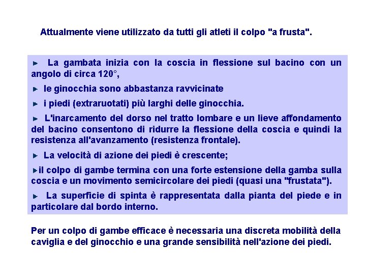 Attualmente viene utilizzato da tutti gli atleti il colpo "a frusta". La gambata inizia