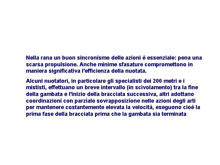 Nella rana un buon sincronismo delle azioni è essenziale: pena una scarsa propulsione. Anche