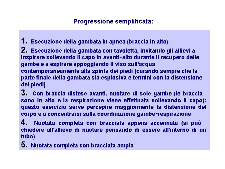 Progressione semplificata: 1. Esecuzione della gambata in apnea (braccia in alto) 2. Esecuzione della