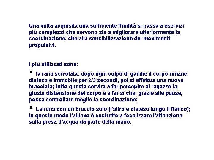 Una volta acquisita una sufficiente fluidità si passa a esercizi più complessi che servono