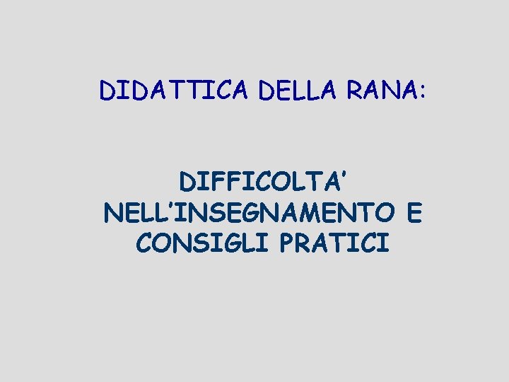 DIDATTICA DELLA RANA: DIFFICOLTA’ NELL’INSEGNAMENTO E CONSIGLI PRATICI 