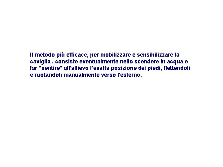 Il metodo più efficace, per mobilizzare e sensibilizzare la caviglia , consiste eventualmente nello