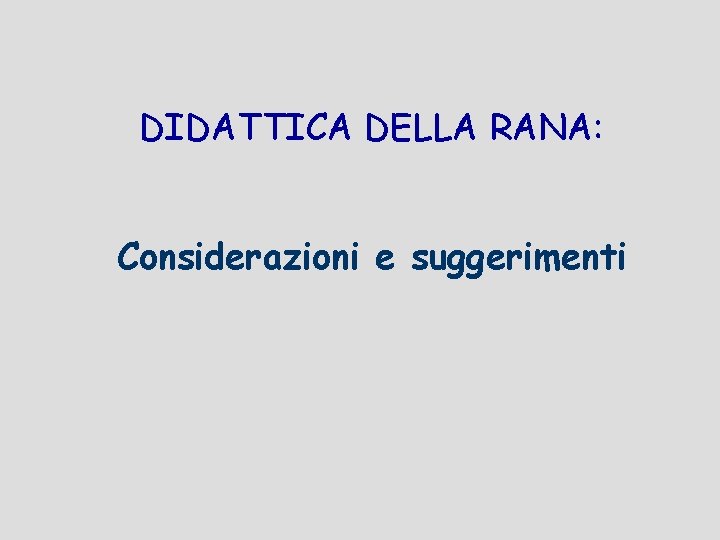 DIDATTICA DELLA RANA: Considerazioni e suggerimenti 