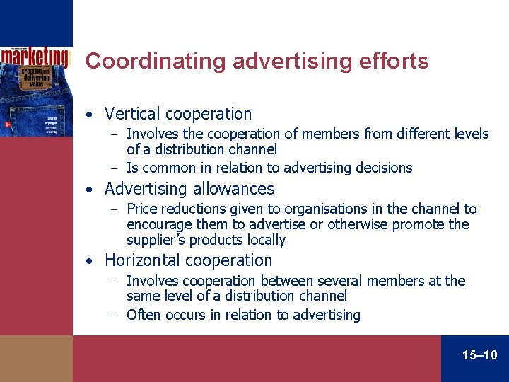 Coordinating advertising efforts • Vertical cooperation Involves the cooperation of members from different levels