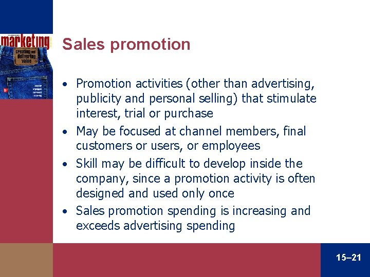 Sales promotion • Promotion activities (other than advertising, publicity and personal selling) that stimulate