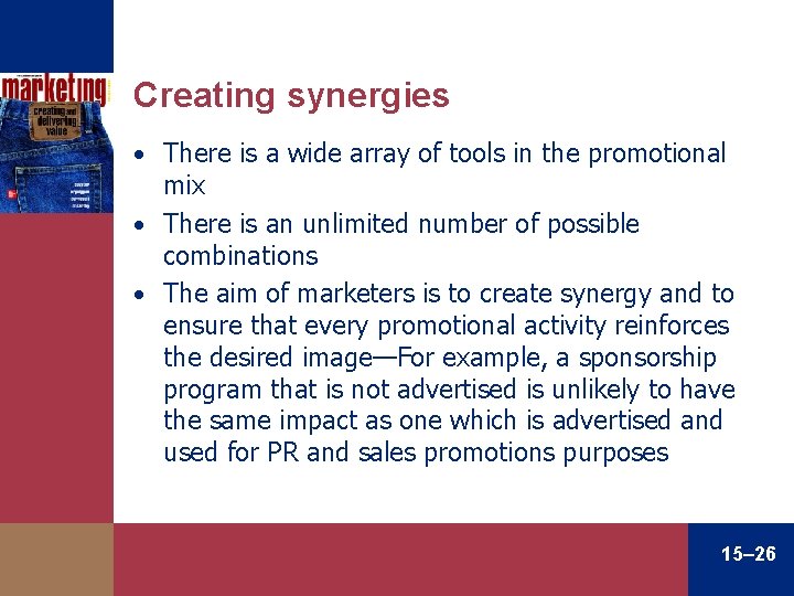 Creating synergies • There is a wide array of tools in the promotional mix