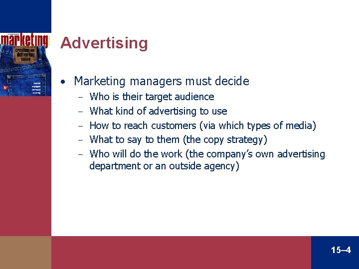 Advertising • Marketing managers must decide – – – Who is their target audience