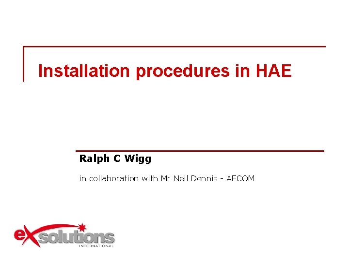 Installation procedures in HAE Ralph C Wigg in collaboration with Mr Neil Dennis -