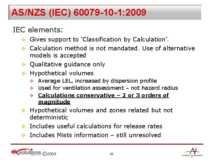 AS/NZS (IEC) 60079 -10 -1: 2009 IEC elements: Gives support to ‘Classification by Calculation’.