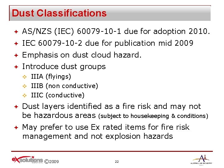 Dust Classifications ª AS/NZS (IEC) 60079 -10 -1 due for adoption 2010. ª IEC