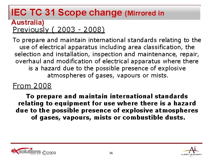 IEC TC 31 Scope change (Mirrored in Australia) Previously ( 2003 - 2008) To