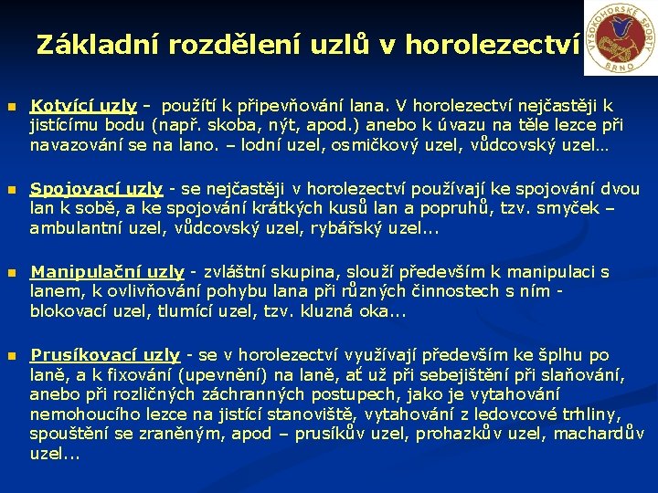 Základní rozdělení uzlů v horolezectví Kotvící uzly - použítí k připevňování lana. V horolezectví