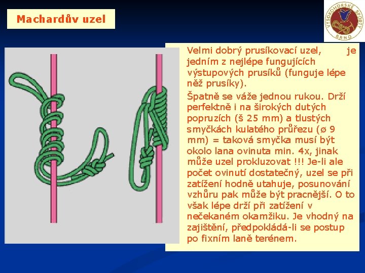 Machardův uzel Velmi dobrý prusíkovací uzel, je jedním z nejlépe fungujících výstupových prusíků (funguje