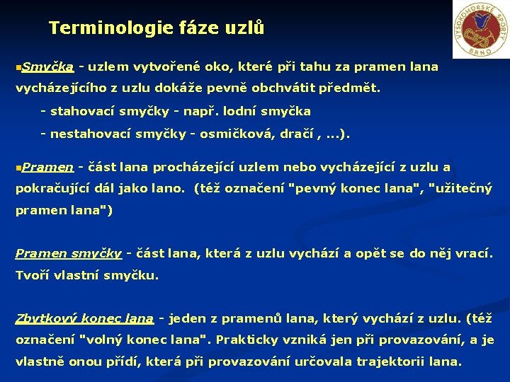 Terminologie fáze uzlů Smyčka - uzlem vytvořené oko, které při tahu za pramen lana