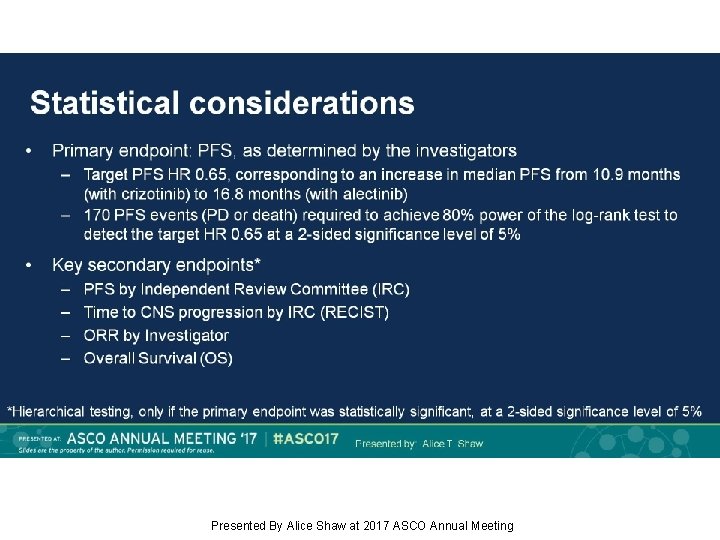 Statistical considerations Presented By Alice Shaw at 2017 ASCO Annual Meeting 