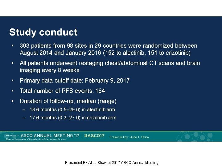 Study conduct Presented By Alice Shaw at 2017 ASCO Annual Meeting 