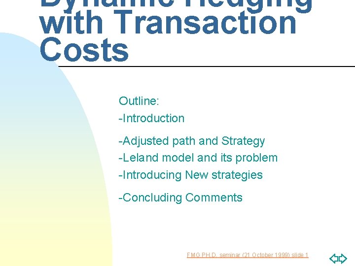 Dynamic Hedging with Transaction Costs Outline: -Introduction -Adjusted path and Strategy -Leland model and