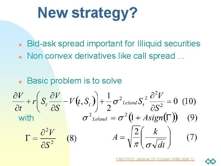 New strategy? n Bid-ask spread important for Illiquid securities Non convex derivatives like call
