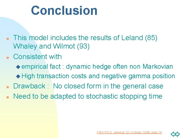 Conclusion n n This model includes the results of Leland (85) Whaley and Wilmot