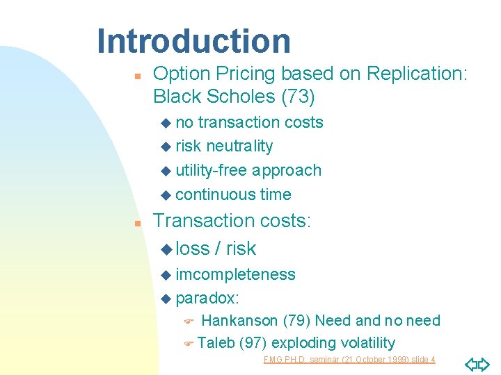 Introduction n Option Pricing based on Replication: Black Scholes (73) u no transaction costs