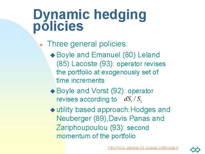 Dynamic hedging policies n Three general policies: u Boyle and Emanuel (80) Leland (85)