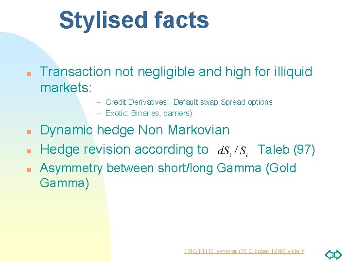 Stylised facts n Transaction not negligible and high for illiquid markets: – Credit Derivatives