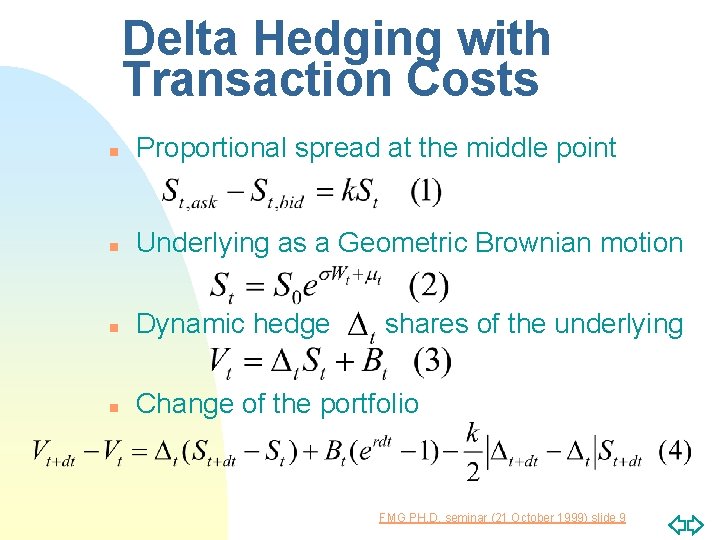 Delta Hedging with Transaction Costs n Proportional spread at the middle point n Underlying