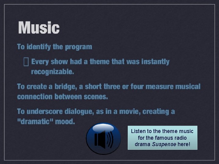 Listen to theme music for the famous radio drama Suspense here! Listen to theme music for the famous radio drama Suspense here!