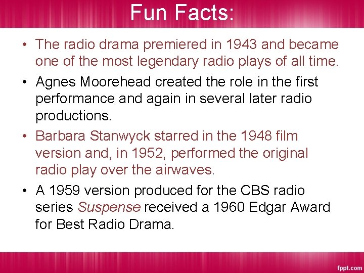 Fun Facts: • The radio drama premiered in 1943 and became one of the Fun Facts: • The radio drama premiered in 1943 and became one of the