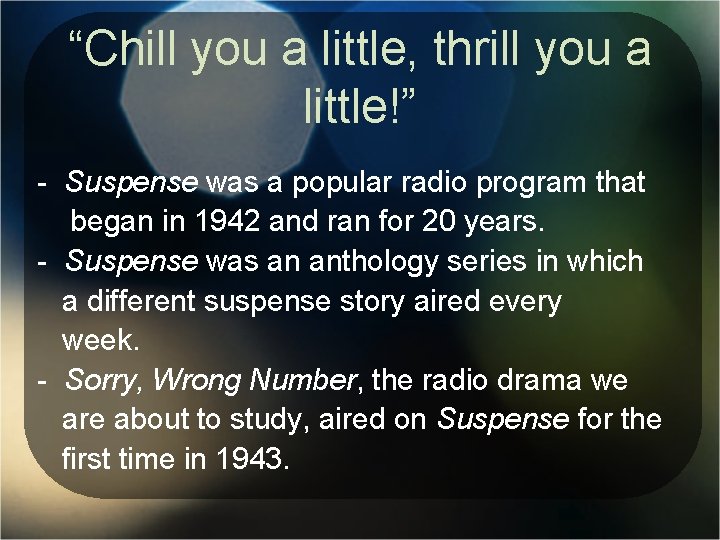 “Chill you a little, thrill you a little!” - Suspense was a popular radio “Chill you a little, thrill you a little!” - Suspense was a popular radio