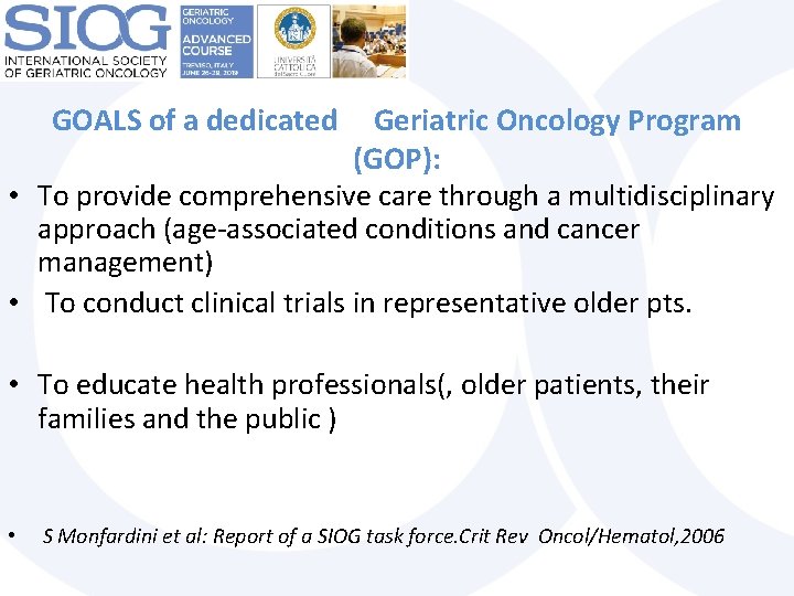  GOALS of a dedicated Geriatric Oncology Program (GOP): • To provide comprehensive care