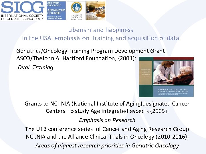 Liberism and happiness In the USA emphasis on training and acquisition of data Geriatrics/Oncology