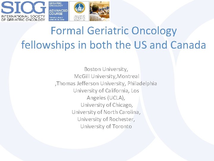  Formal Geriatric Oncology fellowships in both the US and Canada Boston University, Mc.
