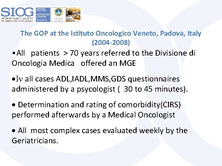 The GOP at the Istituto Oncologico Veneto, Padova, Italy (2004 -2008) • All patients