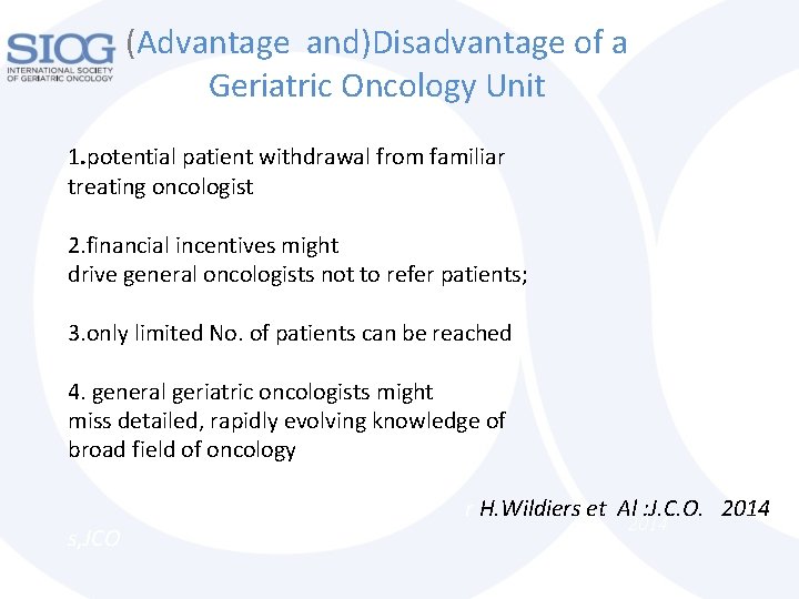 (Advantage and)Disadvantage of a Geriatric Oncology Unit 1. potential patient withdrawal from familiar treating