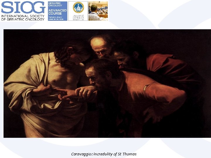  Why They should believe You? Caravaggio: Incredulity of St Thomas 