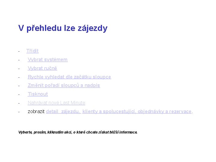 V přehledu lze zájezdy - Třídit - Vybrat systémem - Vybrat ručně - Rychle