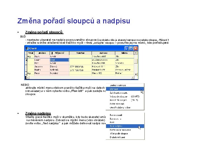 Změna pořadí sloupců a nadpisu • Změna pořadí sloupců : BUĎ - nastavte ukazatel